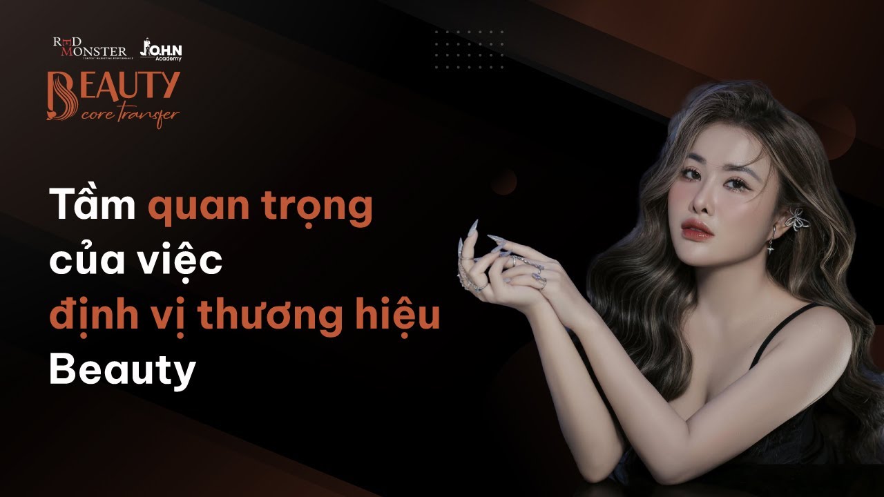 Vì sao việc định vị thương hiệu lại quan trọng đối với doanh nghiệp Beauty?